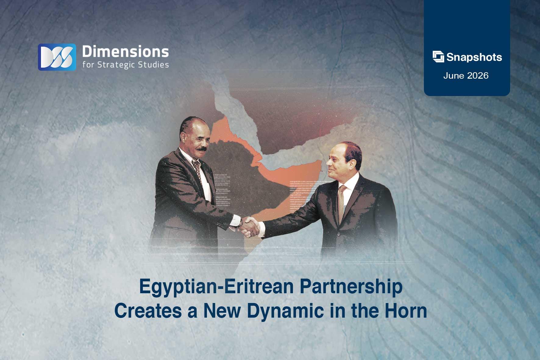 Egyptian-Eritrean Partnership Creates a New Dynamic in the Horn