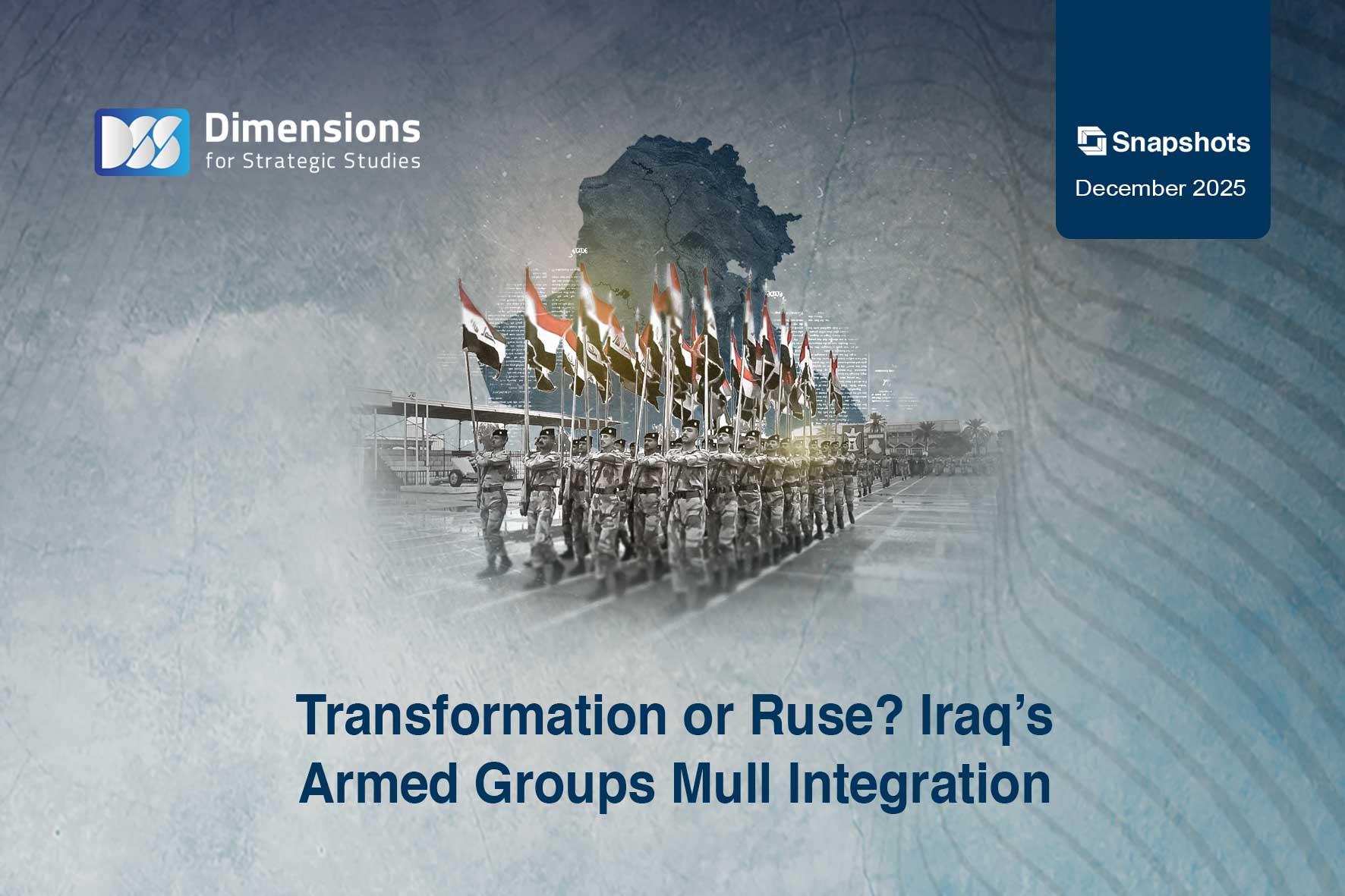 Transformation or Ruse? Iraq’s Armed Groups Mull Integration