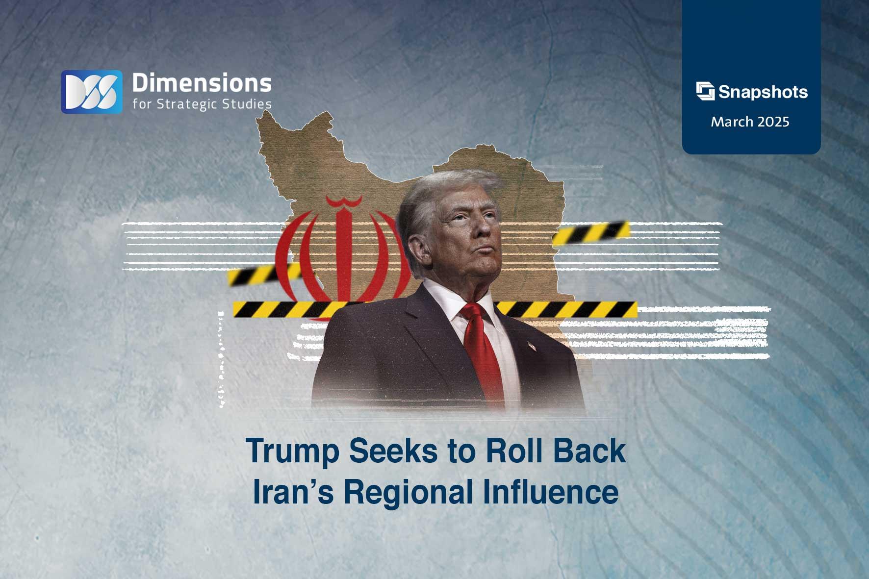 Trump Seeks to Roll Back Iran’s Regional Influence