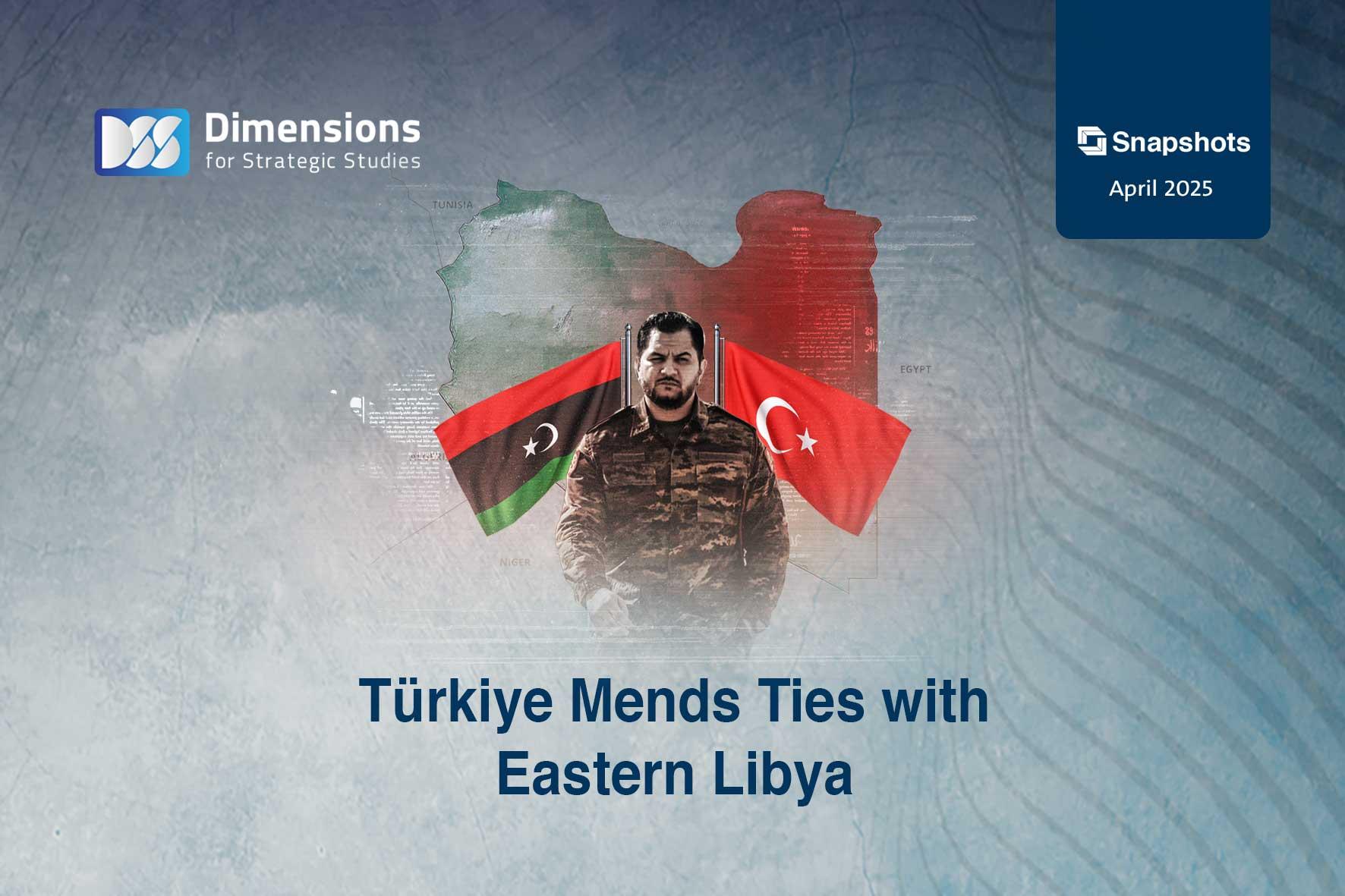 Türkiye Mends Ties with Eastern Libya